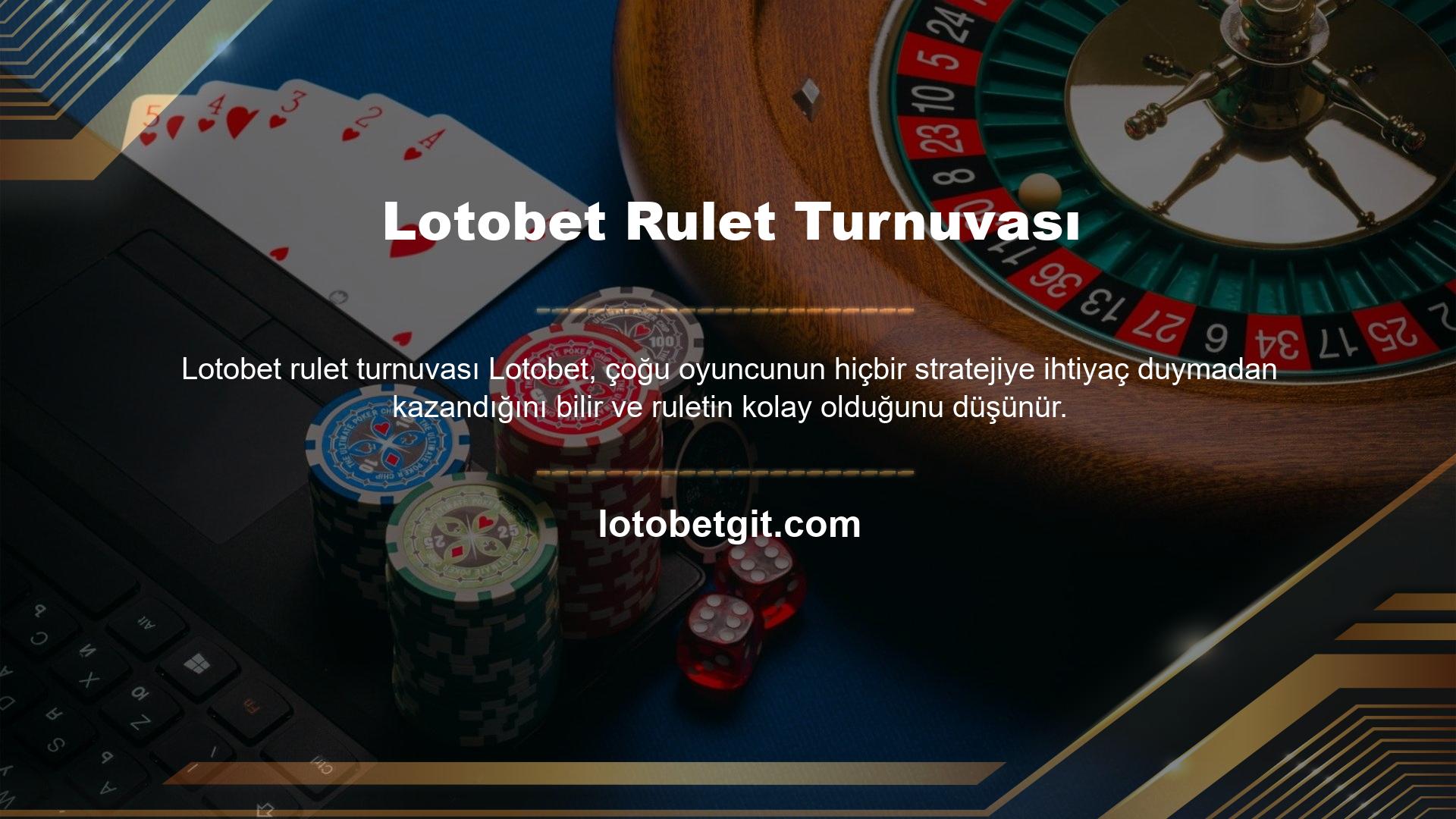 Şirket, oyuncularının daha fazla para kazanmasını istediği için rulet turnuvaları düzenlemektedir